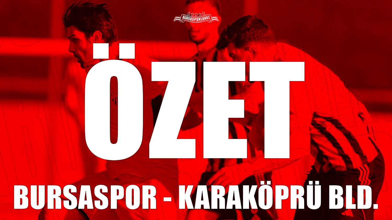 ÖZET: Bursaspor – Karaköprü Belediyespor
