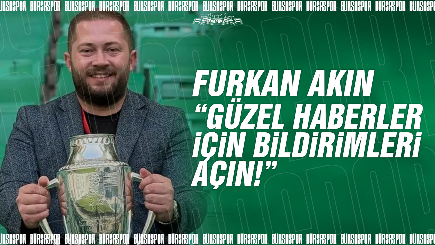 Furkan Akın “Transfer haberleri için bildirimleri açın!”