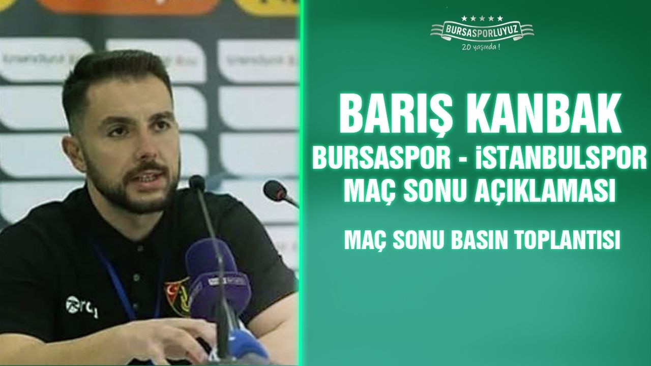 MAÇ SONU: Burak Kanbak, Bursaspor’a karşı panik atak yaptık!