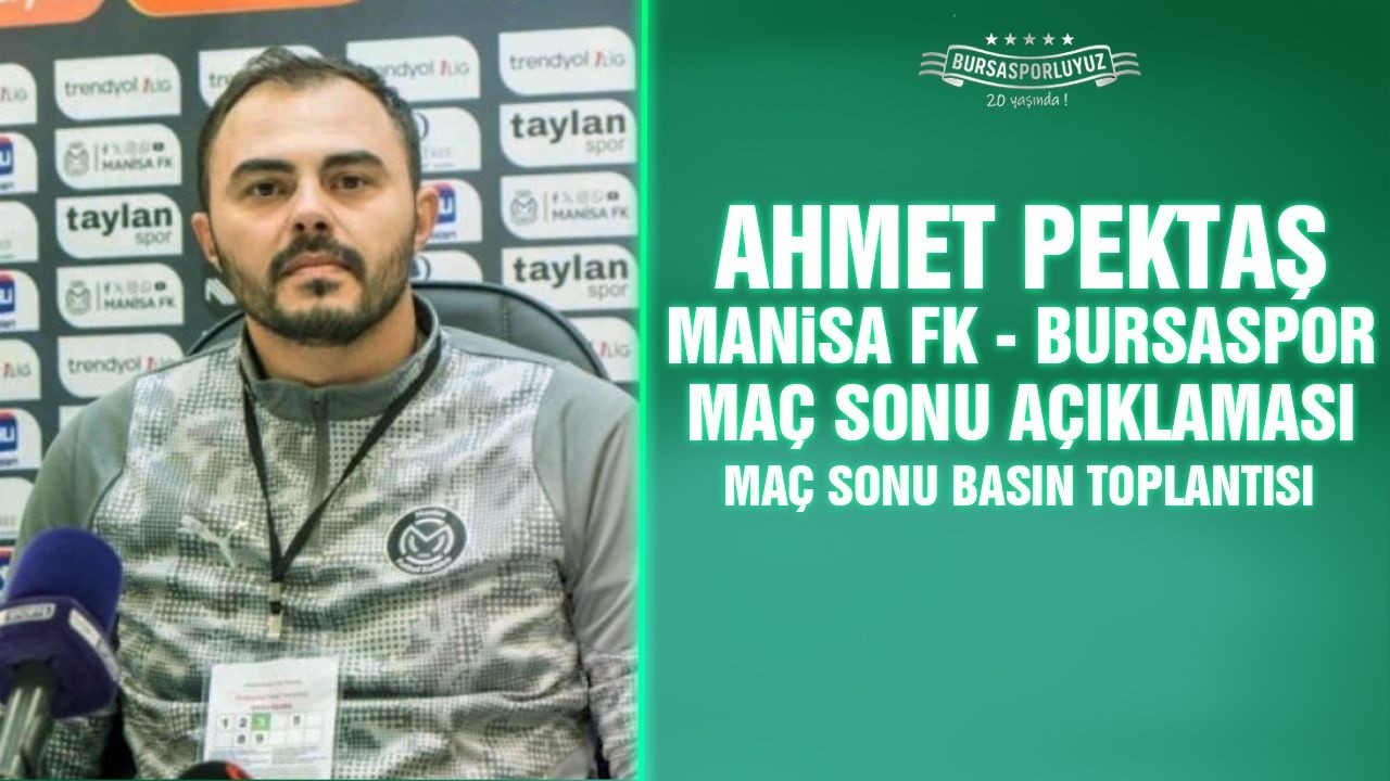 Ahmet Pektaş: Manisa FK – Bursaspor maç sonu basın toplantısı