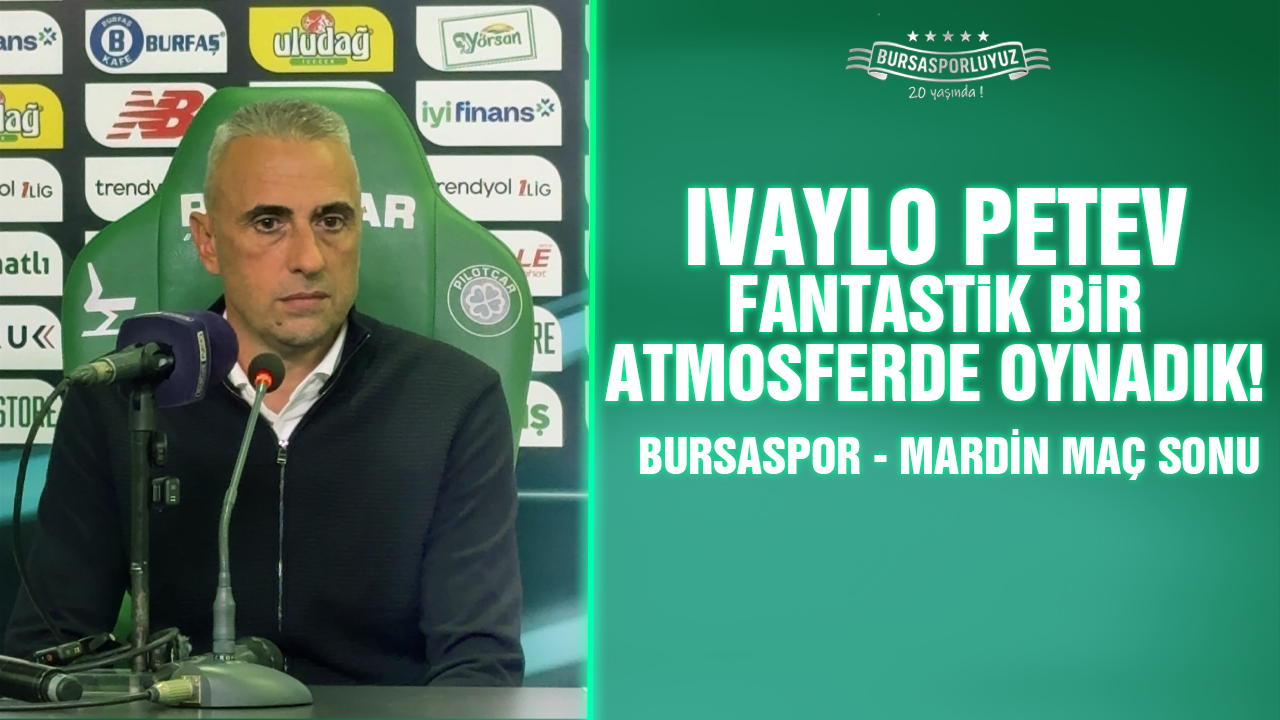 Ivaylo Petev “Fantastik bir atmosferde oynadık!”