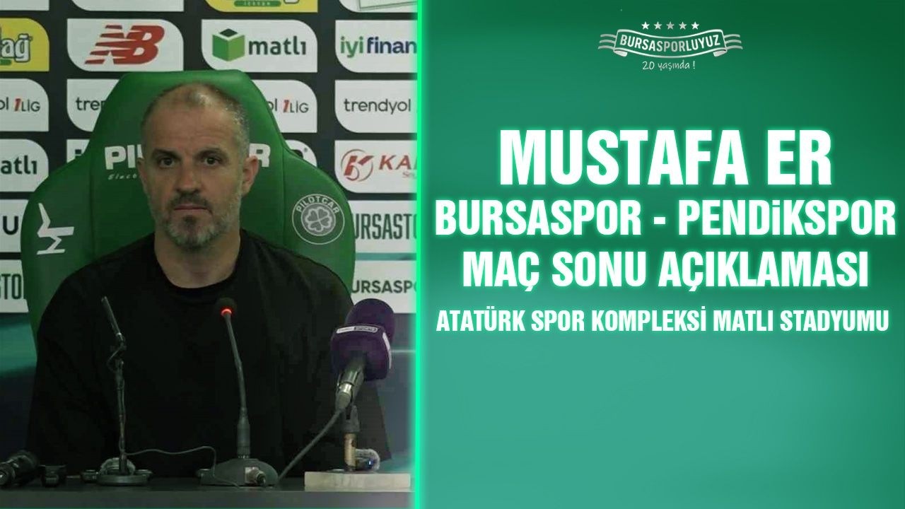 Maç Sonu Bursaspor – Pendikspor | Mustafa Er
